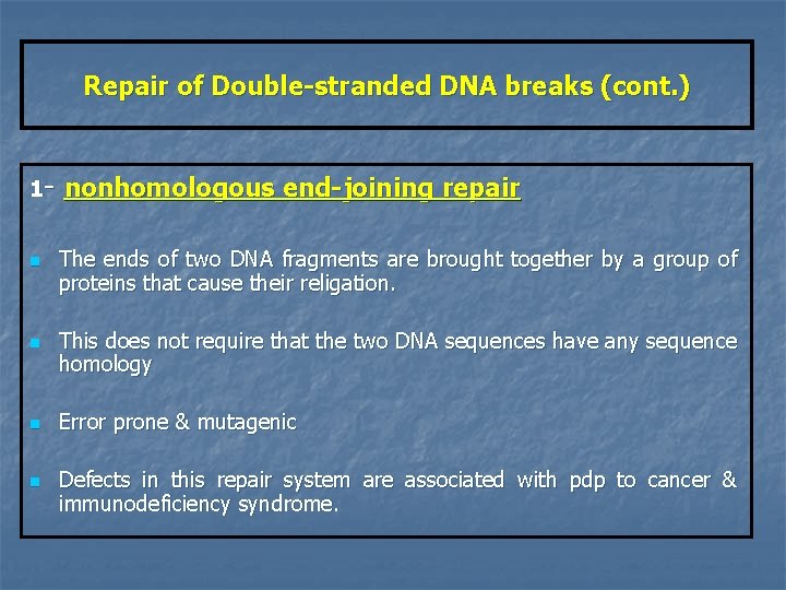 Repair of Double-stranded DNA breaks (cont. ) 1 n n nonhomologous end-joining repair The