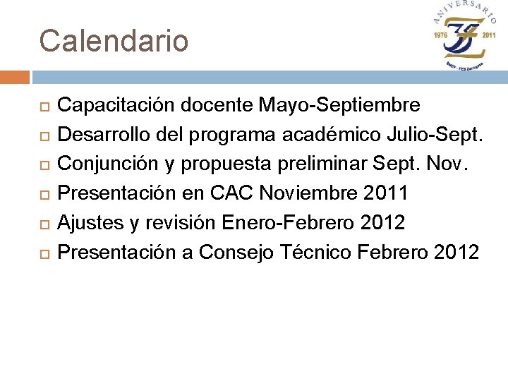 Calendario Capacitación docente Mayo-Septiembre Desarrollo del programa académico Julio-Sept. Conjunción y propuesta preliminar Sept.