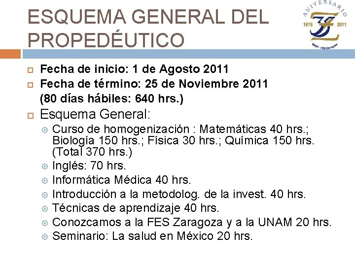 ESQUEMA GENERAL DEL PROPEDÉUTICO Fecha de inicio: 1 de Agosto 2011 Fecha de término: