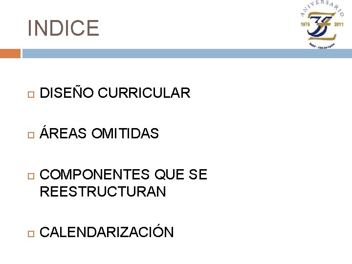 INDICE DISEÑO CURRICULAR ÁREAS OMITIDAS COMPONENTES QUE SE REESTRUCTURAN CALENDARIZACIÓN 