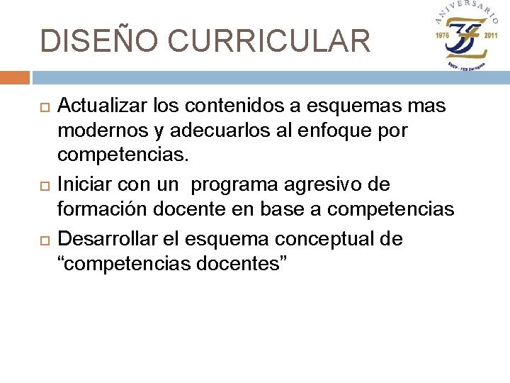 DISEÑO CURRICULAR Actualizar los contenidos a esquemas modernos y adecuarlos al enfoque por competencias.