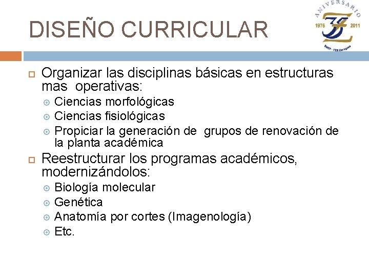 DISEÑO CURRICULAR Organizar las disciplinas básicas en estructuras mas operativas: Ciencias morfológicas Ciencias fisiológicas