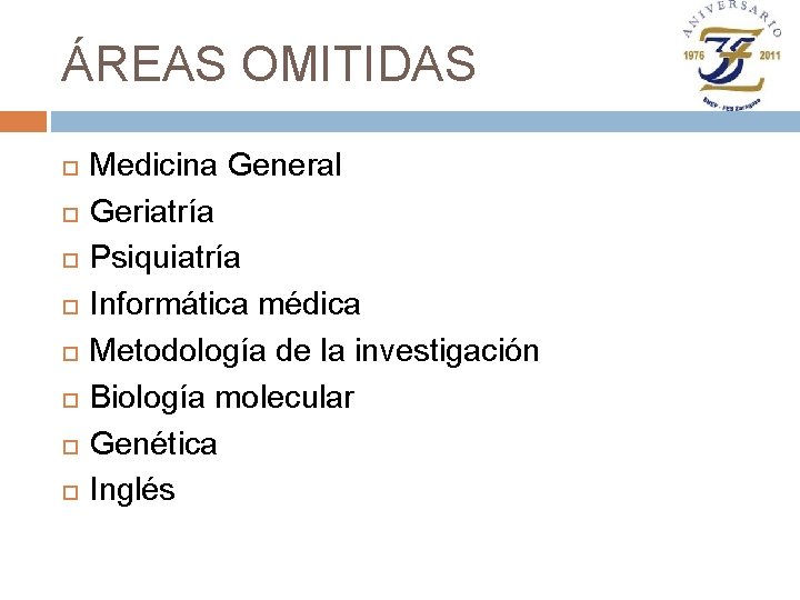 ÁREAS OMITIDAS Medicina General Geriatría Psiquiatría Informática médica Metodología de la investigación Biología molecular