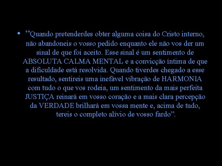 • “Quando pretenderdes obter alguma coisa do Cristo interno, não abandoneis o vosso • “Quando pretenderdes obter alguma coisa do Cristo interno, não abandoneis o vosso