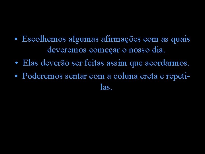 • Escolhemos algumas afirmações com as quais deveremos começar o nosso dia. • • Escolhemos algumas afirmações com as quais deveremos começar o nosso dia. •