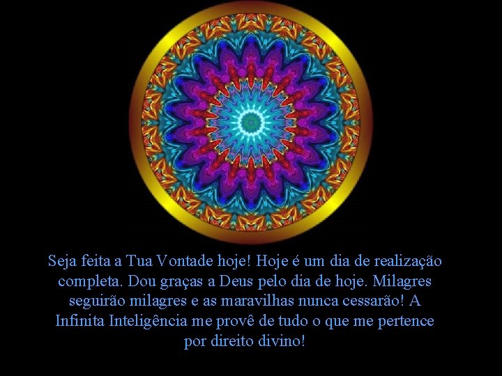 Seja feita a Tua Vontade hoje! Hoje é um dia de realização completa. Dou Seja feita a Tua Vontade hoje! Hoje é um dia de realização completa. Dou