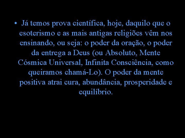 • Já temos prova científica, hoje, daquilo que o esoterismo e as mais • Já temos prova científica, hoje, daquilo que o esoterismo e as mais