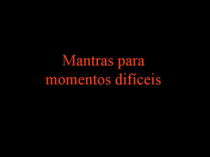 Mantras para momentos difíceis Mantras para momentos difíceis