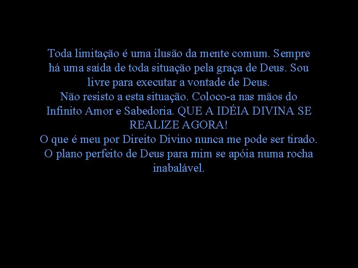 Toda limitação é uma ilusão da mente comum. Sempre há uma saída de toda Toda limitação é uma ilusão da mente comum. Sempre há uma saída de toda