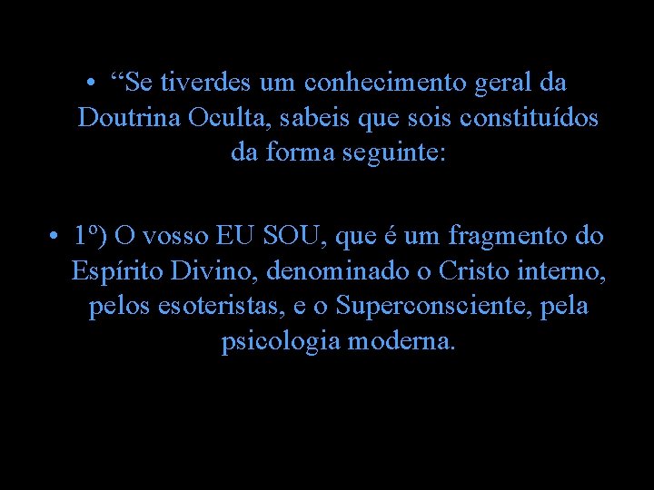 • “Se tiverdes um conhecimento geral da Doutrina Oculta, sabeis que sois constituídos • “Se tiverdes um conhecimento geral da Doutrina Oculta, sabeis que sois constituídos