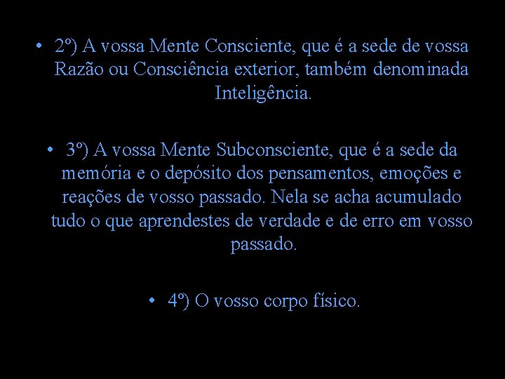 • 2º) A vossa Mente Consciente, que é a sede de vossa Razão • 2º) A vossa Mente Consciente, que é a sede de vossa Razão