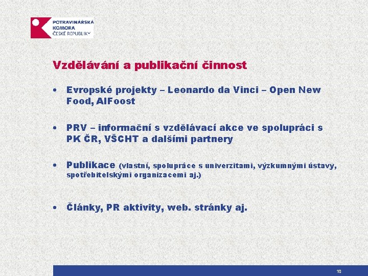 Vzdělávání a publikační činnost • Evropské projekty – Leonardo da Vinci – Open New