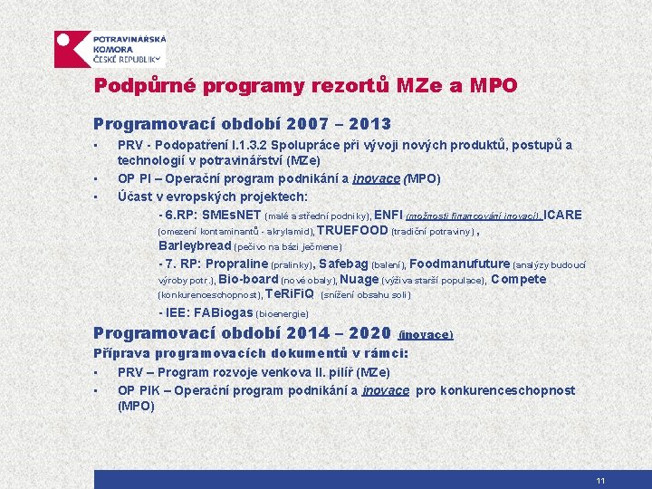 Podpůrné programy rezortů MZe a MPO Programovací období 2007 – 2013 • • •