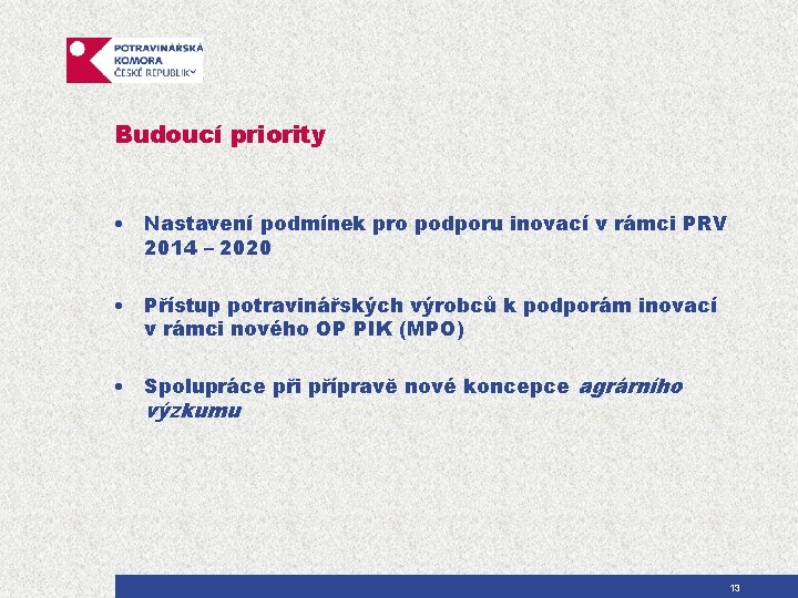 Budoucí priority • Nastavení podmínek pro podporu inovací v rámci PRV 2014 – 2020