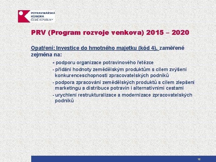 PRV (Program rozvoje venkova) 2015 – 2020 Opatření: Investice do hmotného majetku (kód 4),