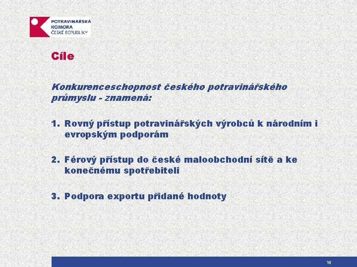 Cíle Konkurenceschopnost českého potravinářského průmyslu - znamená: 1. Rovný přístup potravinářských výrobců k národním