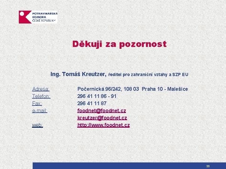 Děkuji za pozornost Ing. Tomáš Kreutzer, Adresa: Telefon: Fax: e-mail: web: ředitel pro zahraniční