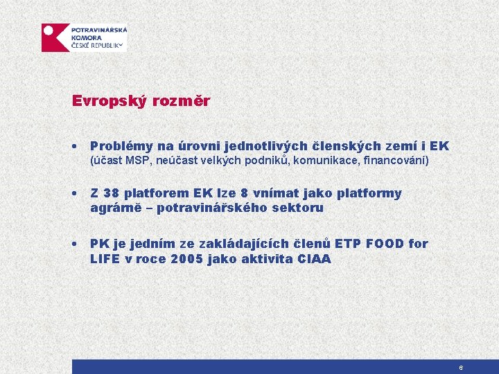 Evropský rozměr • Problémy na úrovni jednotlivých členských zemí i EK (účast MSP, neúčast