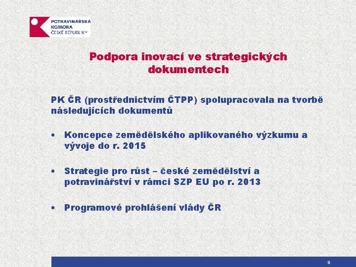 Podpora inovací ve strategických dokumentech PK ČR (prostřednictvím ČTPP) spolupracovala na tvorbě následujících dokumentů
