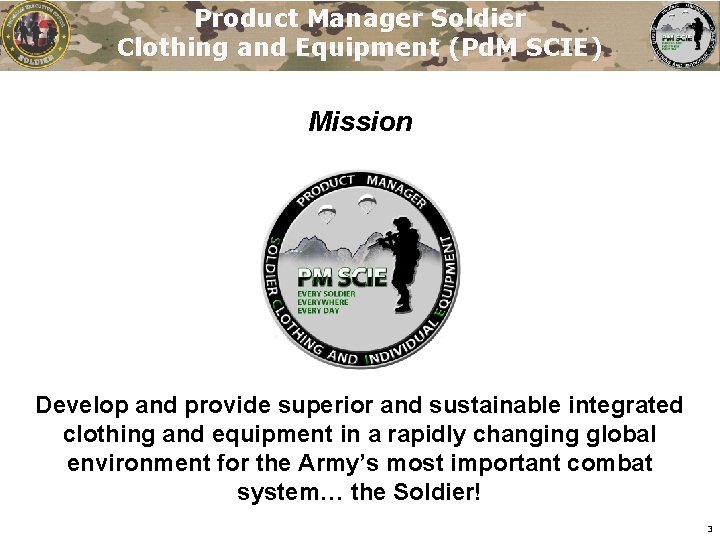 Product Manager Soldier Clothing and Equipment (Pd. M SCIE) Mission Develop and provide superior Product Manager Soldier Clothing and Equipment (Pd. M SCIE) Mission Develop and provide superior