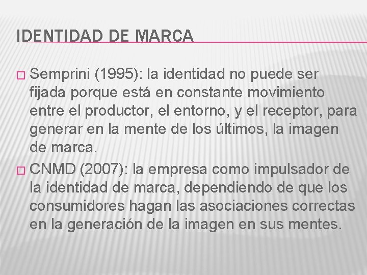 IDENTIDAD DE MARCA � Semprini (1995): la identidad no puede ser fijada porque está