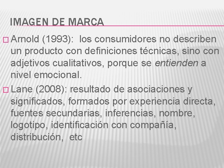 IMAGEN DE MARCA � Arnold (1993): los consumidores no describen un producto con definiciones