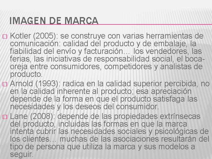 IMAGEN DE MARCA Kotler (2005): se construye con varias herramientas de comunicación: calidad del