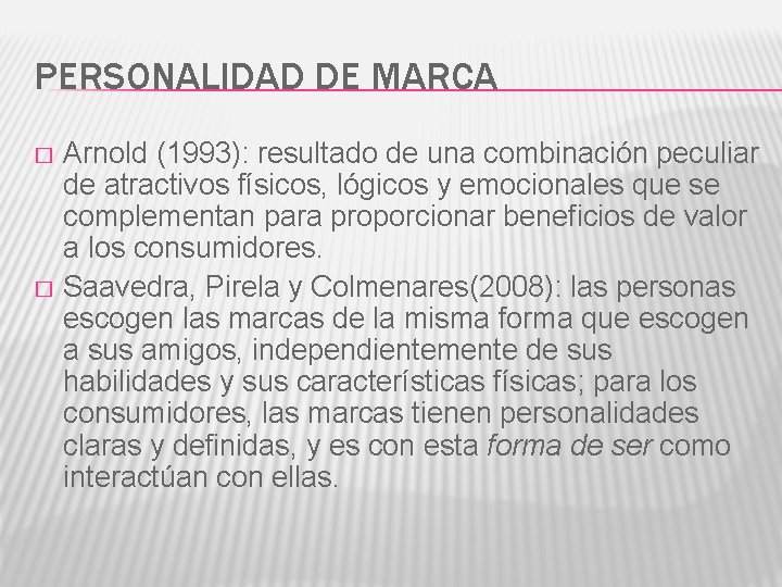 PERSONALIDAD DE MARCA Arnold (1993): resultado de una combinación peculiar de atractivos físicos, lógicos