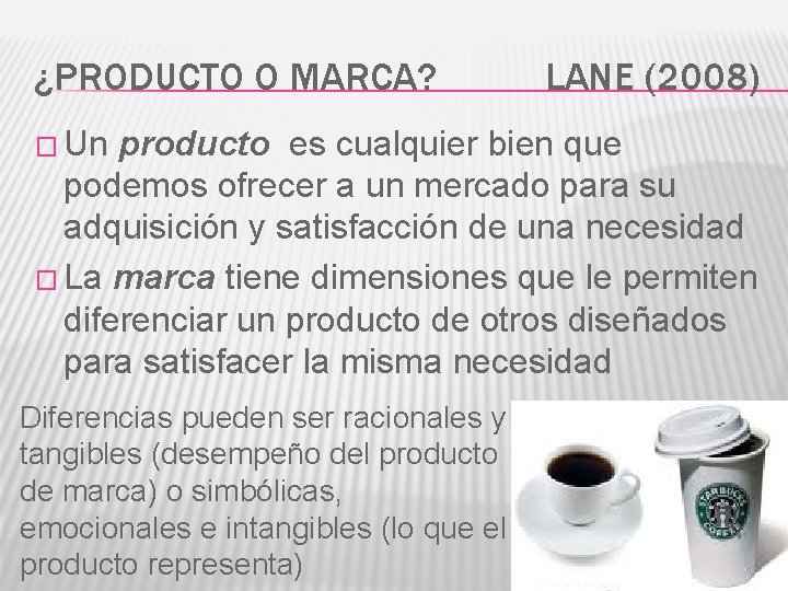 ¿PRODUCTO O MARCA? � Un LANE (2008) producto es cualquier bien que podemos ofrecer