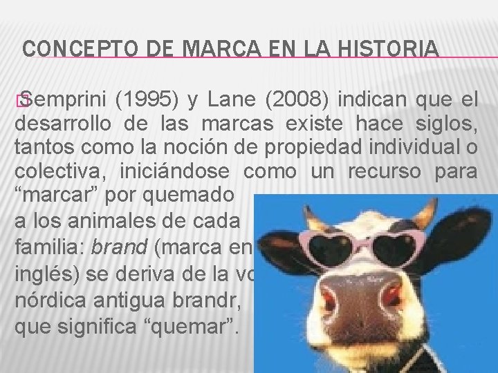 CONCEPTO DE MARCA EN LA HISTORIA � Semprini (1995) y Lane (2008) indican que
