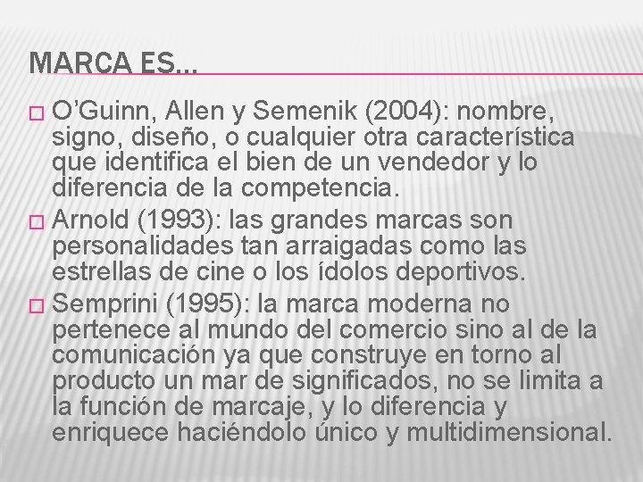 MARCA ES… � O’Guinn, Allen y Semenik (2004): nombre, signo, diseño, o cualquier otra