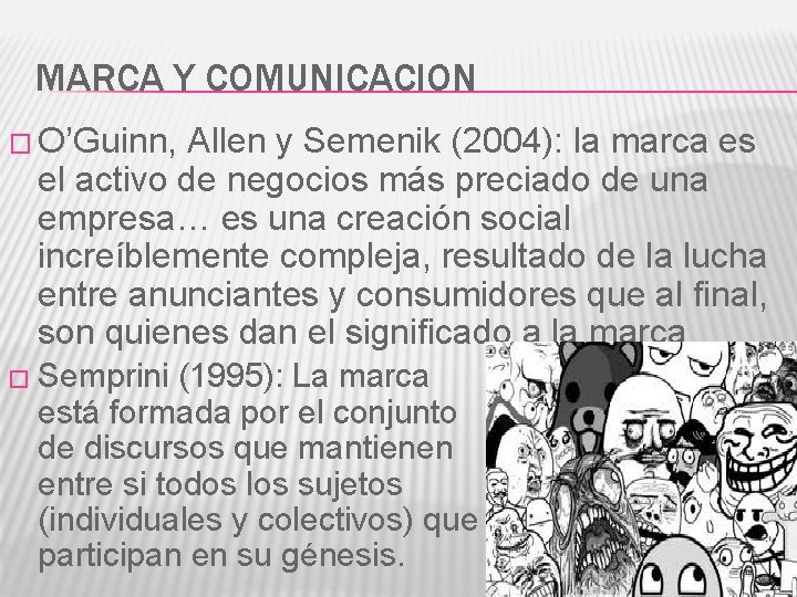 MARCA Y COMUNICACION � O’Guinn, Allen y Semenik (2004): la marca es el activo