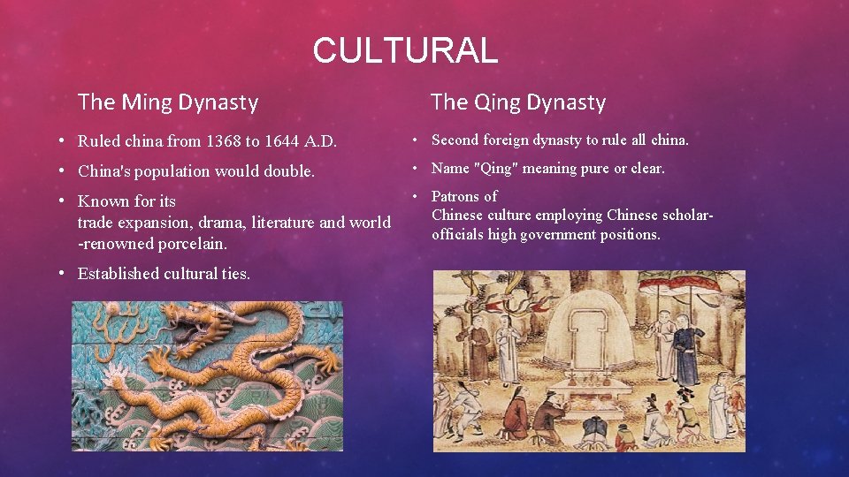 CULTURAL The Ming Dynasty The Qing Dynasty • Ruled china from 1368 to 1644