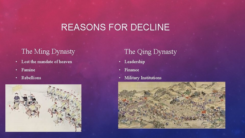 REASONS FOR DECLINE The Ming Dynasty The Qing Dynasty • Lost the mandate of