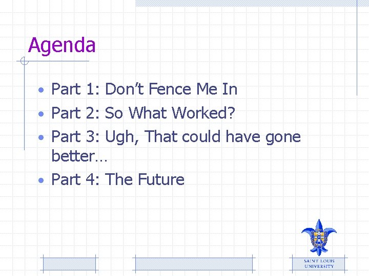 Agenda • Part 1: Don’t Fence Me In • Part 2: So What Worked?