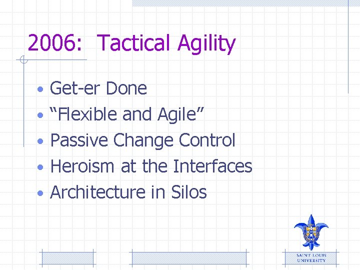 2006: Tactical Agility • Get-er Done • “Flexible and Agile” • Passive Change Control