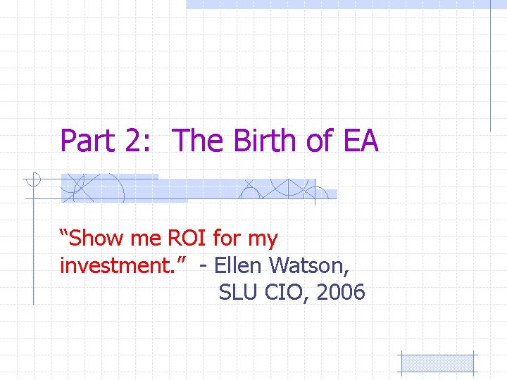 Part 2: The Birth of EA “Show me ROI for my investment. ” -