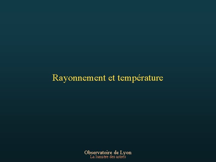 Rayonnement et température Observatoire de Lyon La lumière des astres 