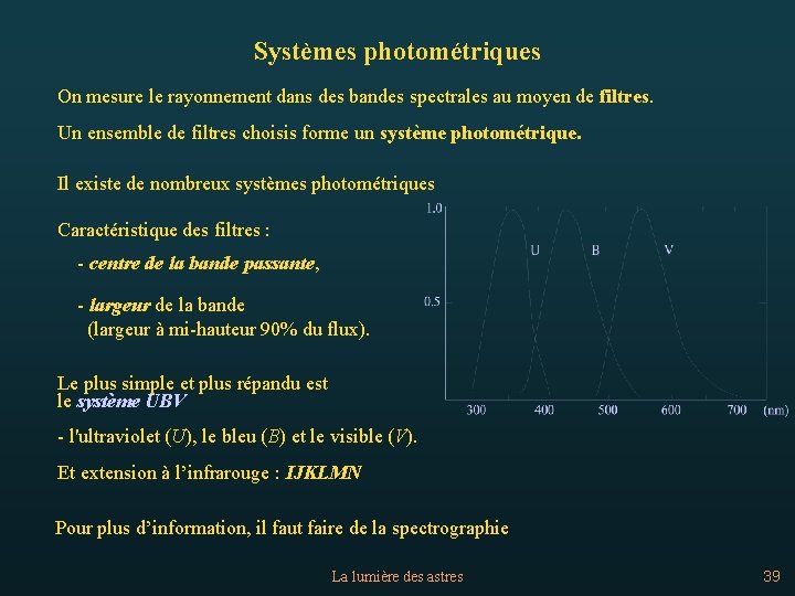 Systèmes photométriques On mesure le rayonnement dans des bandes spectrales au moyen de filtres.