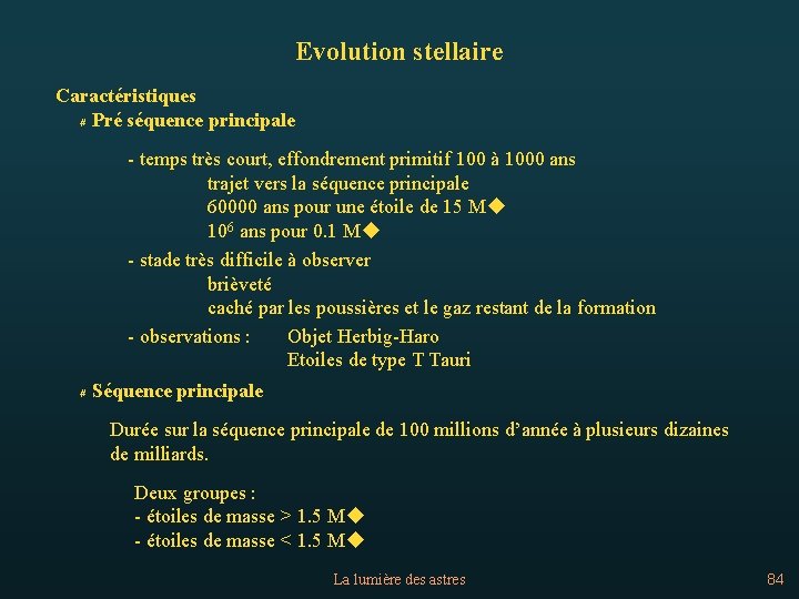 Evolution stellaire Caractéristiques # Pré séquence principale - temps très court, effondrement primitif 100