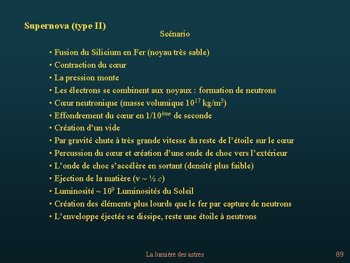 Supernova (type II) Scénario • Fusion du Silicium en Fer (noyau très sable) •