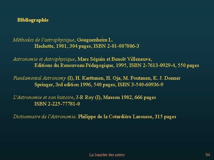 Bibliographie Méthodes de l'astrophysique, Gouguenheim L. Hachette, 1981, 304 pages, ISBN 2 -01 -007806