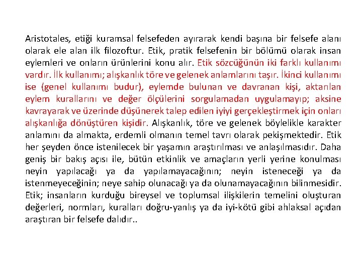 Aristotales, etiği kuramsal felsefeden ayırarak kendi başına bir felsefe alanı olarak ele alan ilk