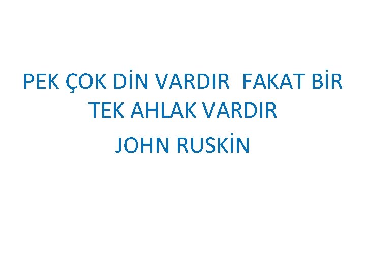 PEK ÇOK DİN VARDIR FAKAT BİR TEK AHLAK VARDIR JOHN RUSKİN 