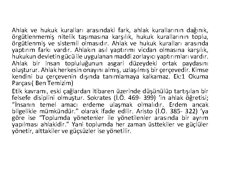 Ahlak ve hukuk kuralları arasındaki fark, ahlak kurallarının dağınık, örgütlenmemiş nitelik taşımasına karşılık, hukuk