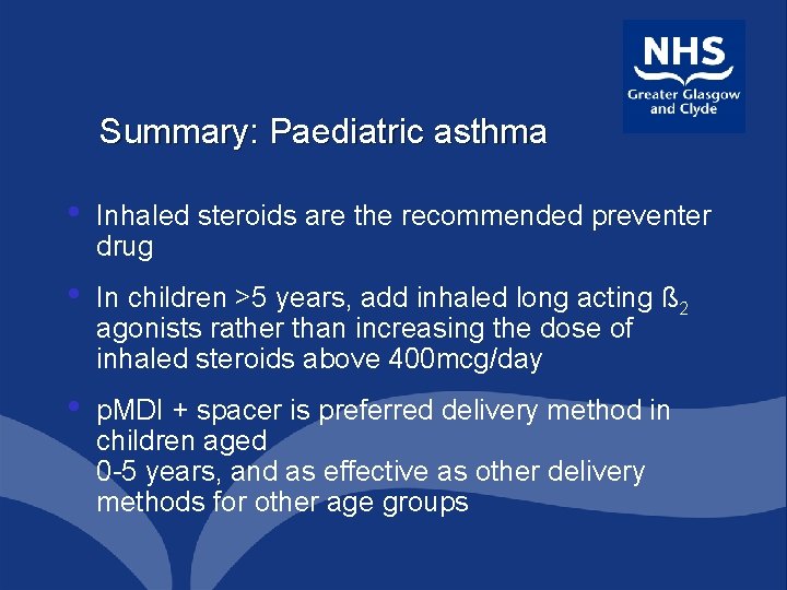 Summary: Paediatric asthma • Inhaled steroids are the recommended preventer drug • In children