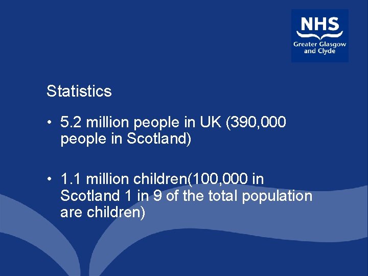 Statistics • 5. 2 million people in UK (390, 000 people in Scotland) •