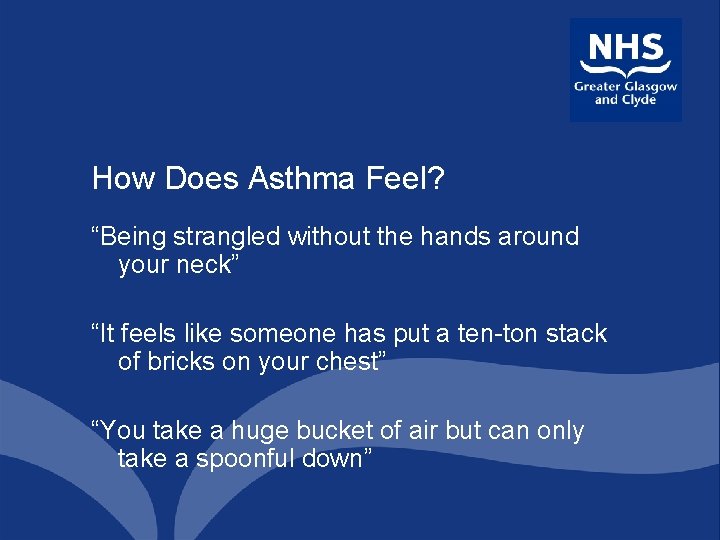 How Does Asthma Feel? “Being strangled without the hands around your neck” “It feels