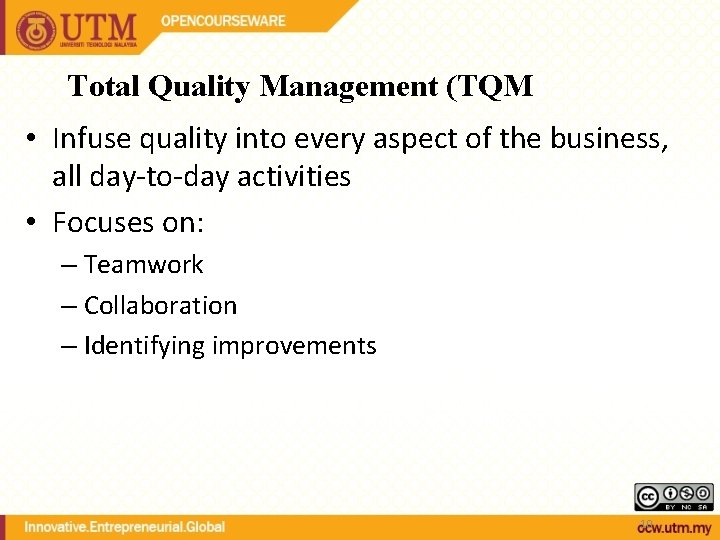 Total Quality Management (TQM) • Infuse quality into every aspect of the business, all Total Quality Management (TQM) • Infuse quality into every aspect of the business, all