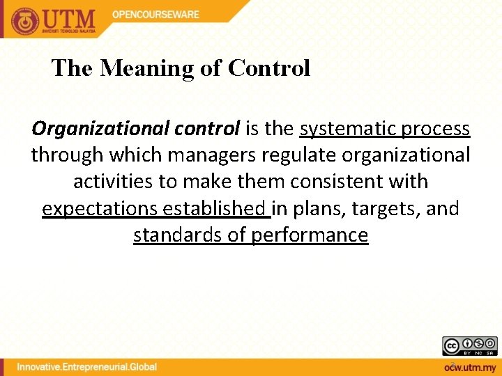 The Meaning of Control Organizational control is the systematic process through which managers regulate The Meaning of Control Organizational control is the systematic process through which managers regulate
